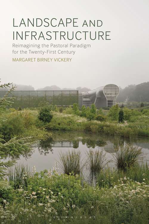 Book cover of Landscape and Infrastructure: Reimagining the Pastoral Paradigm for the Twenty-First Century