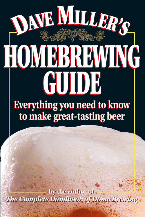 Book cover of Dave Miller's Homebrewing Guide: Everything You Need to Know to Make Great-Tasting Beer