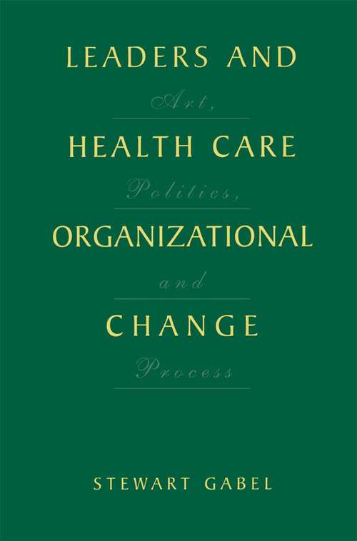 Book cover of Leaders and Health Care Organizational Change: Art, Politics and Process (2001)