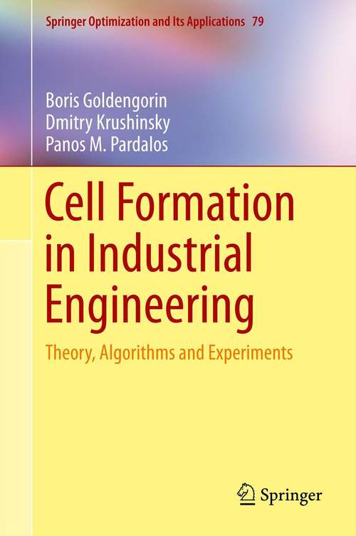 Book cover of Cell Formation in Industrial Engineering: Theory, Algorithms and Experiments (2013) (Springer Optimization and Its Applications #79)