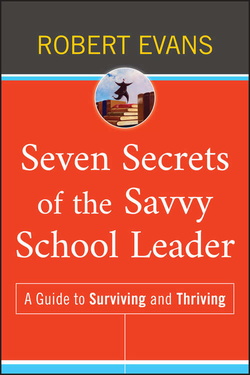 Book cover of Seven Secrets of the Savvy School Leader: A Guide to Surviving and Thriving