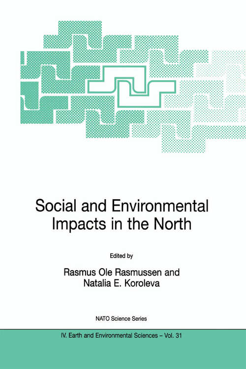 Book cover of Social and Environmental Impacts in the North: Methods in Evaluation of Socio-Economic and Environmental Consequences of Mining and Energy Production in the Arctic and Sub-Arctic (2003) (NATO Science Series: IV: #31)