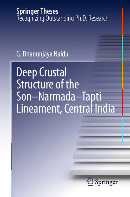 Book cover of Deep Crustal Structure of the Son-Narmada-Tapti Lineament, Central India (2012) (Springer Theses)