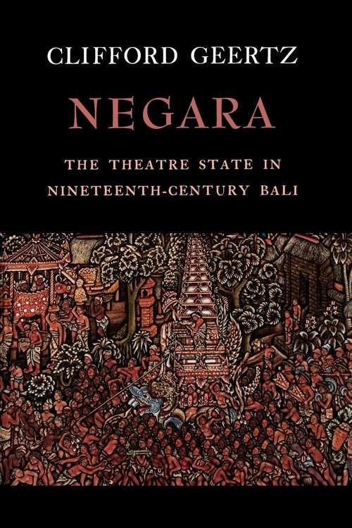 Book cover of Negara: The Theatre State in 19th Century Bali