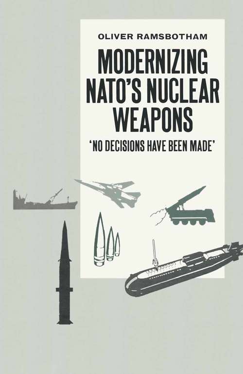 Book cover of Modernizing NATO’s Nuclear Weapons: ‘No Decisions Have Been Made’ (1st ed. 1989)