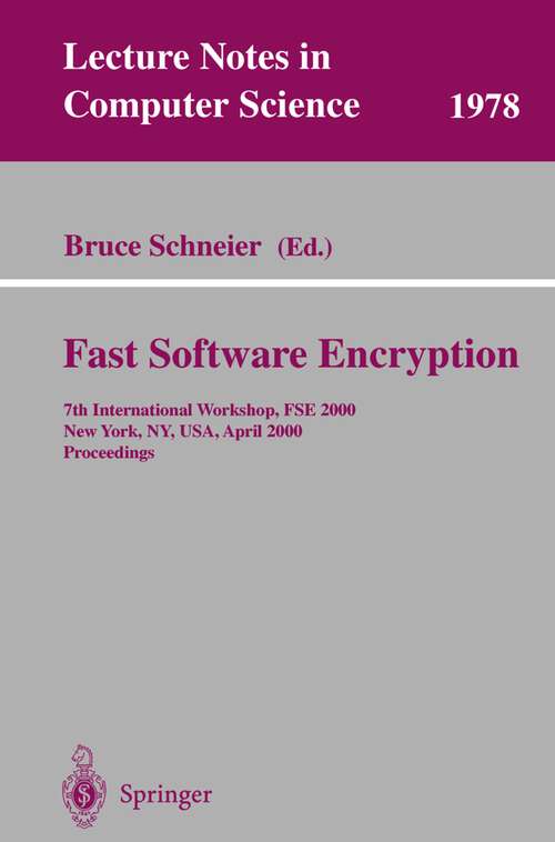 Book cover of Fast Software Encryption: 7th International Workshop, FSE 2000, New York, NY, USA, April 10-12, 2000. Proceedings (2001) (Lecture Notes in Computer Science #1978)