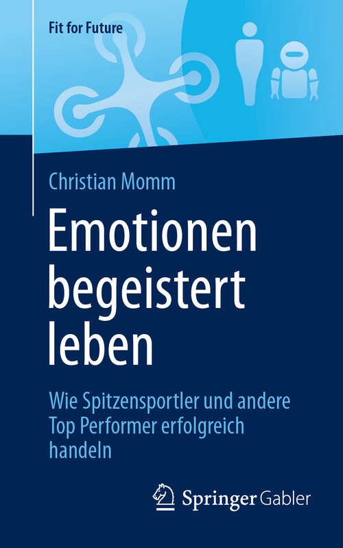 Book cover of Emotionen begeistert leben: Wie Spitzensportler und andere Top Performer erfolgreich handeln (2024) (Fit for Future)