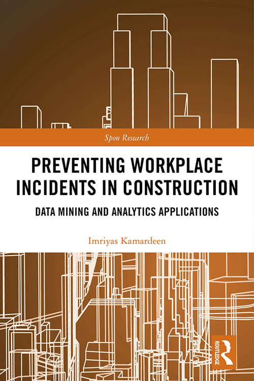 Book cover of Preventing Workplace Incidents in Construction: Data Mining and Analytics Applications (Spon Research)