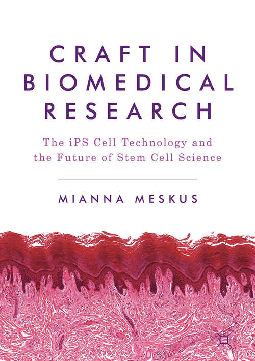 Book cover of Craft in Biomedical Research: The iPS Cell Technology and the Future of Stem Cell Science (1st ed. 2018)