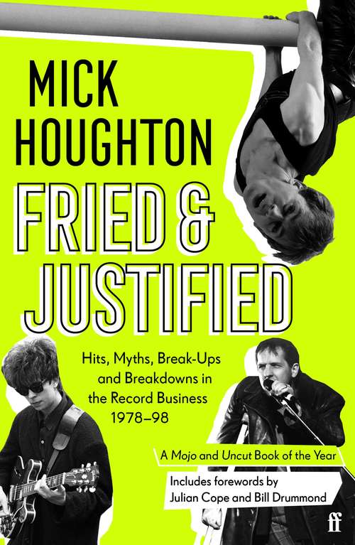 Book cover of Fried & Justified: Hits, Myths, Break-Ups and Breakdowns in the Record Business 1978-98 (Main)