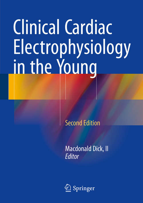 Book cover of Clinical Cardiac Electrophysiology in the Young (2nd ed. 2015) (Developments In Cardiovascular Medicine Ser. #257)