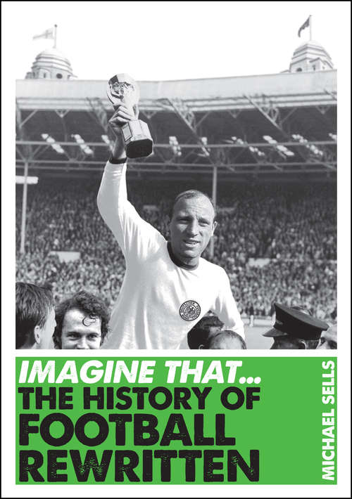 Book cover of Imagine That - Football: The History of Football Rewritten (Imagine That)