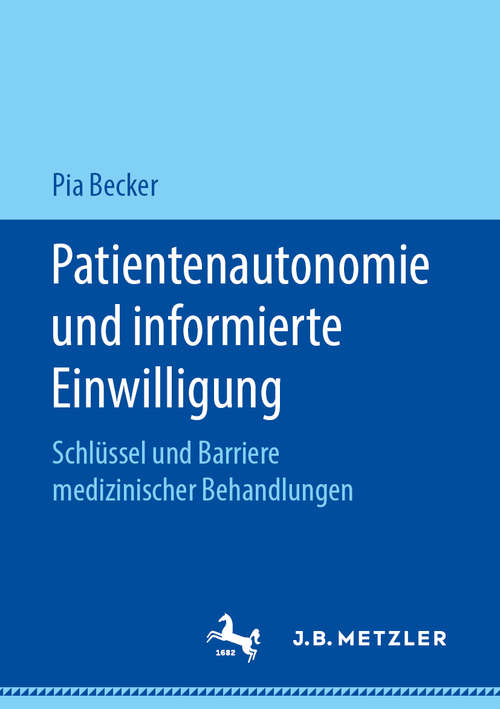 Book cover of Patientenautonomie und informierte Einwilligung: Schlüssel und Barriere medizinischer Behandlungen (1. Aufl. 2019)