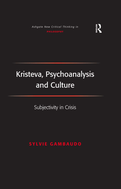 Book cover of Kristeva, Psychoanalysis and Culture: Subjectivity in Crisis (Ashgate New Critical Thinking in Philosophy)