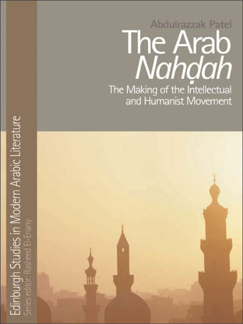 Book cover of The Arab Nahdah: The Making of the Intellectual and Humanist Movement (Edinburgh Studies in Modern Arabic Literature)