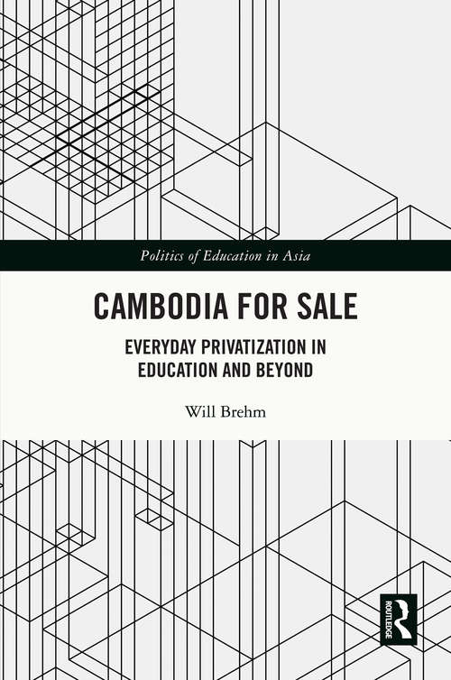 Book cover of Cambodia for Sale: Everyday Privatization in Education and Beyond (Politics of Education in Asia)