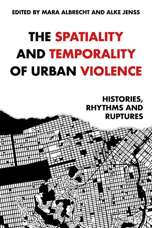 Book cover of The spatiality and temporality of urban violence: Histories, rhythms and ruptures