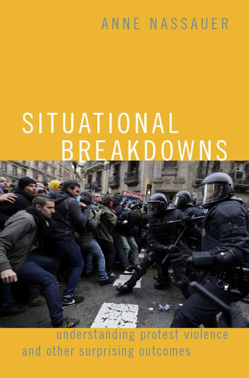 Book cover of Situational Breakdowns: Understanding Protest Violence and other Surprising Outcomes (Oxford Studies in Culture and Politics)