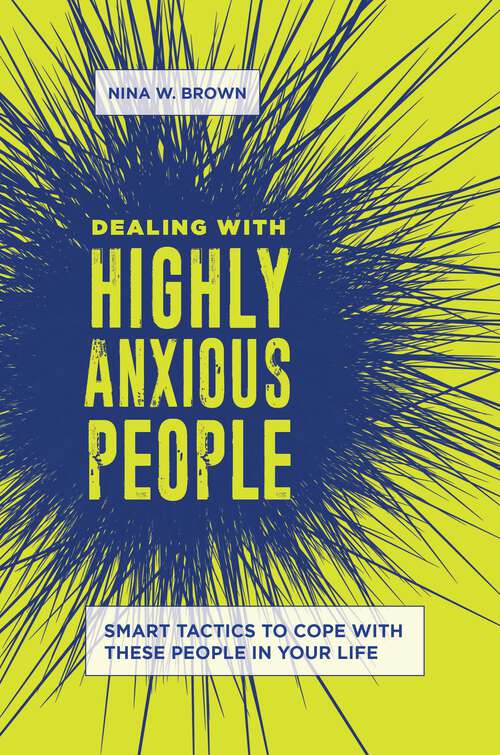 Book cover of Dealing with Highly Anxious People: Smart Tactics to Cope with These People in Your Life