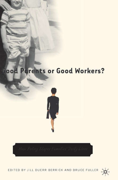 Book cover of Good Parents or Good Workers?: How Policy Shapes Families' Daily Lives (2005)