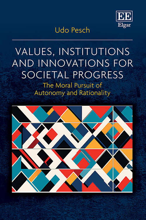 Book cover of Values, Institutions and Innovations for Societal Progress: The Moral Pursuit of Autonomy and Rationality