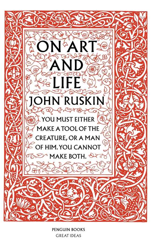 Book cover of On Art and Life: You Must Either Make A Tool Of The Creature, Or A Man Of Him, You Cannot Make Both. (Great Ideas Ser.: Vol. 15)