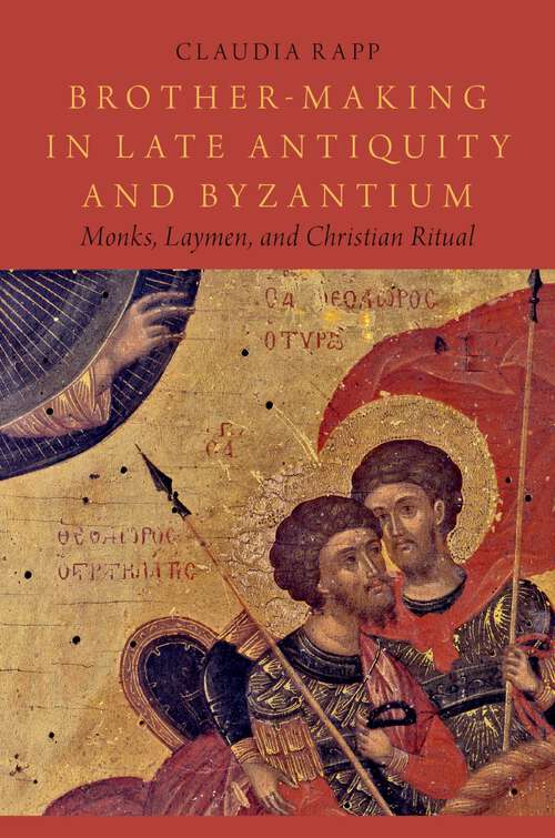 Book cover of Brother-Making in Late Antiquity and Byzantium: Monks, Laymen, and Christian Ritual (Onassis Series in Hellenic Culture)