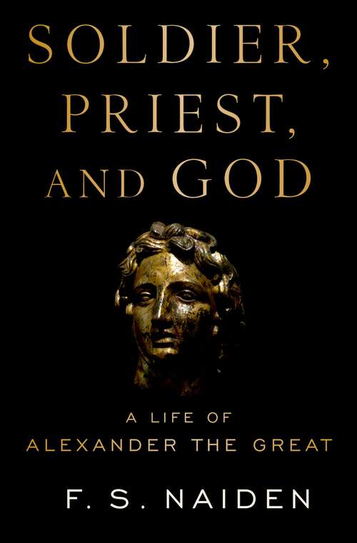 Book cover of Soldier, Priest, and God: A Life of Alexander the Great