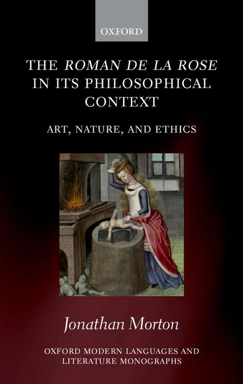 Book cover of The Roman de la rose in its Philosophical Context: Art, Nature, and Ethics (Oxford Modern Languages and Literature Monographs)