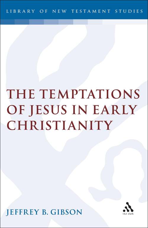 Book cover of The Temptations of Jesus in Early Christianity (The Library of New Testament Studies #112)