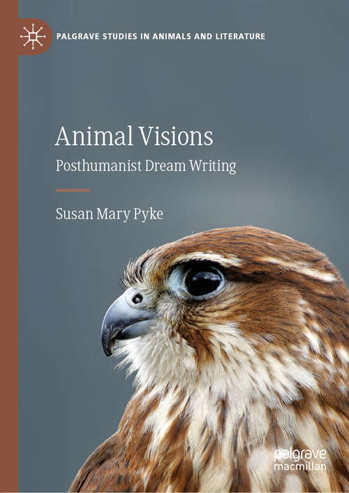 Book cover of Animal Visions: Posthumanist Dream Writing (1st ed. 2019) (Palgrave Studies in Animals and Literature)