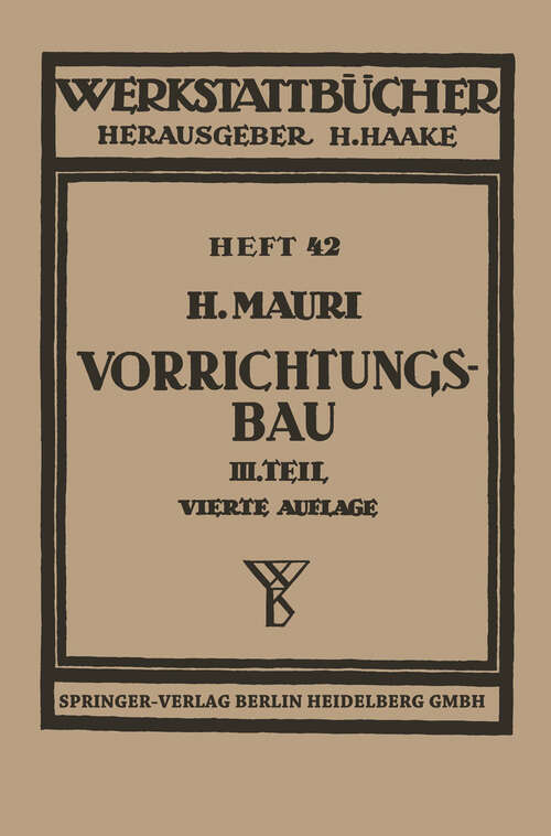 Book cover of Der Vorrichtungsbau: Dritter Teil: Wirtschaftliche Herstellung und Ausnutzung der Vorrichtungen (4. Aufl. 1954) (Werkstattbücher #42)