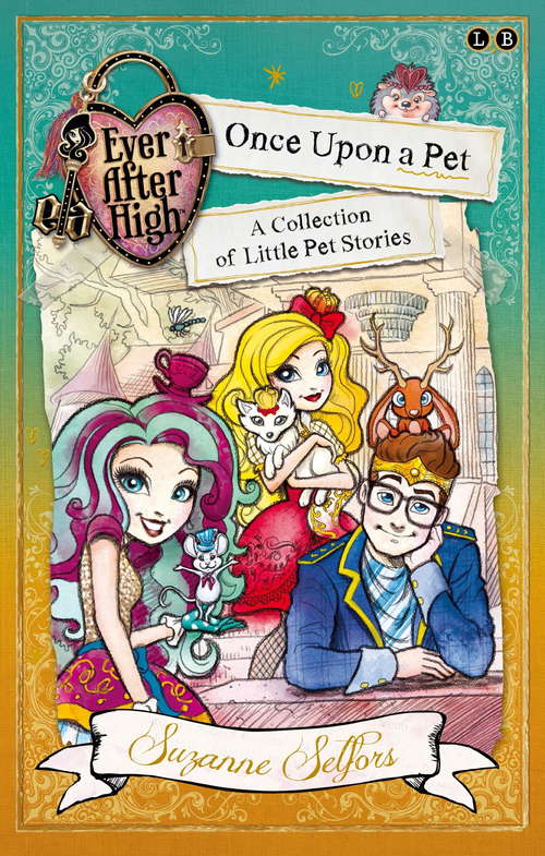 Book cover of Once Upon a Pet: A Collection of Little Pet Stories (Ever After High)
