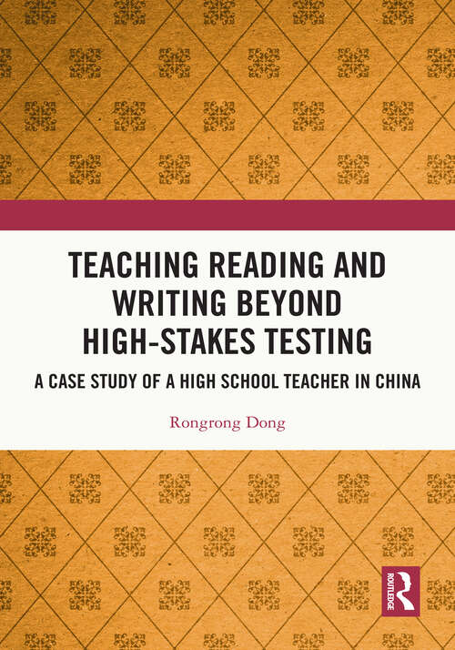 Book cover of Teaching Reading and Writing Beyond High-stakes Testing: A Case Study of a High School Teacher in China