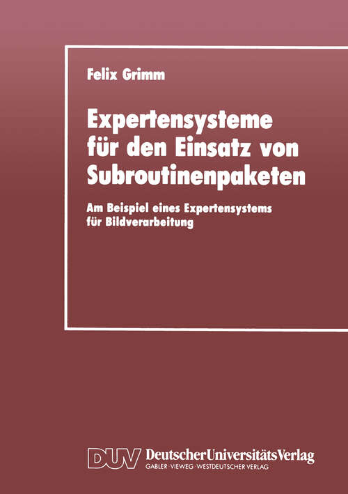 Book cover of Expertensysteme für den Einsatz von Subroutinenpaketen: Am Beispiel eines Expertensystems für Bildverarbeitung (1990)