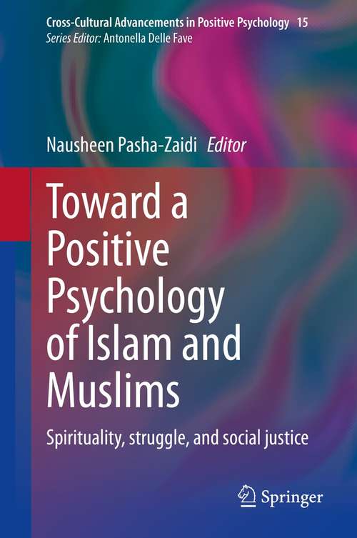 Book cover of Toward a Positive Psychology of Islam and Muslims: Spirituality, struggle, and social justice (1st ed. 2021) (Cross-Cultural Advancements in Positive Psychology #15)