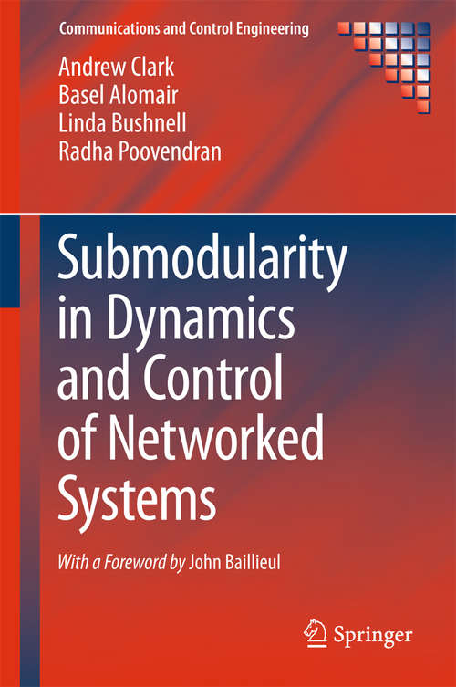 Book cover of Submodularity in Dynamics and Control of Networked Systems (1st ed. 2016) (Communications and Control Engineering #0)