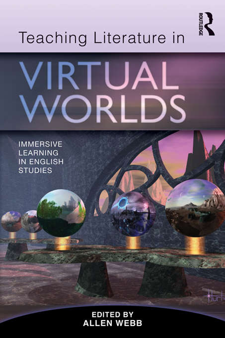 Book cover of Teaching Literature in Virtual Worlds: Immersive Learning in English Studies