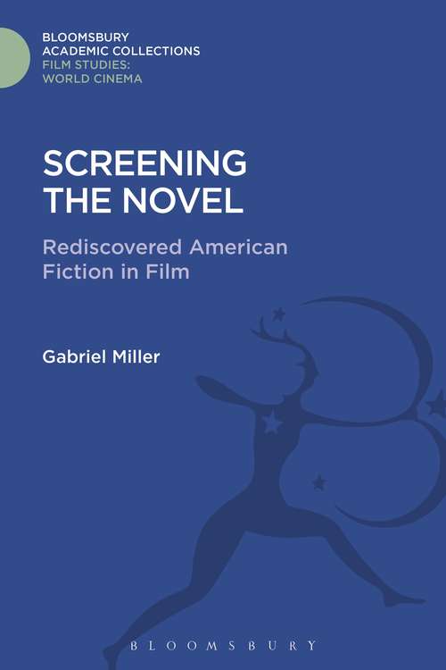 Book cover of Screening the Novel: Rediscovered American Fiction in Film (Film Studies: Bloomsbury Academic Collections)