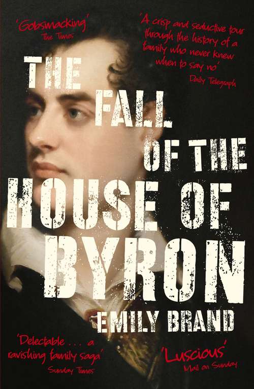 Book cover of The Fall of the House of Byron: Scandal and Seduction in Georgian England