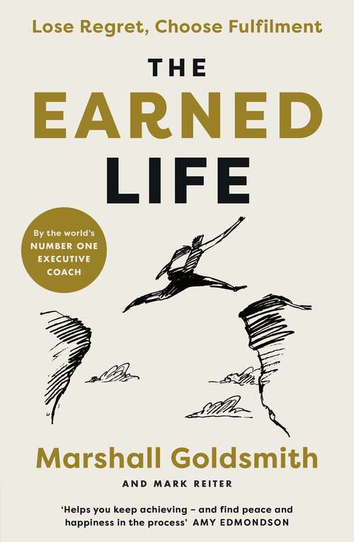 Book cover of The Earned Life: Lose Regret, Choose Fulfilment