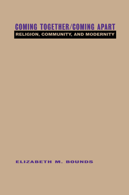 Book cover of Coming Together/Coming Apart: Religion, Community and Modernity