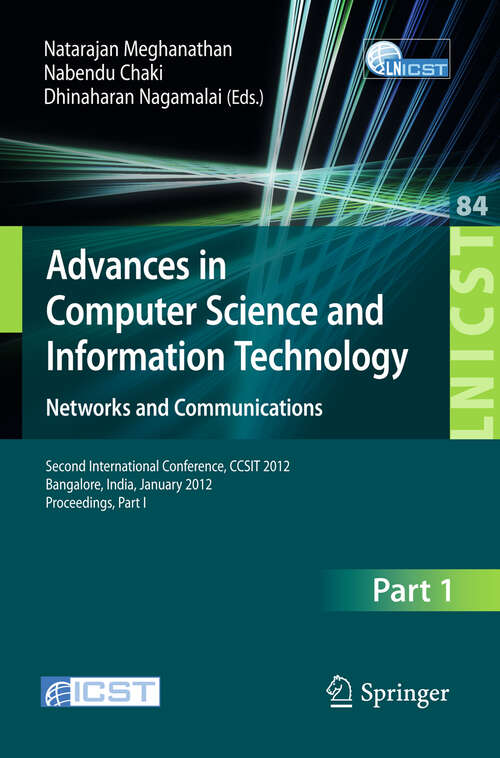 Book cover of Advances in Computer Science and Information Technology. Networks and Communications: Second International Conference, CCSIT 2012, Bangalore, India, January 2-4, 2012. Proceedings, Part I (2012) (Lecture Notes of the Institute for Computer Sciences, Social Informatics and Telecommunications Engineering #84)