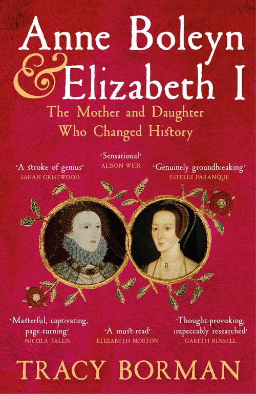 Book cover of Anne Boleyn & Elizabeth I: The Mother and Daughter Who Changed History