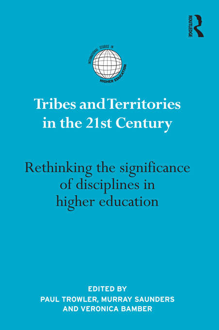 Book cover of Tribes and Territories in the 21st Century: Rethinking the significance of disciplines in higher education (International Studies in Higher Education)