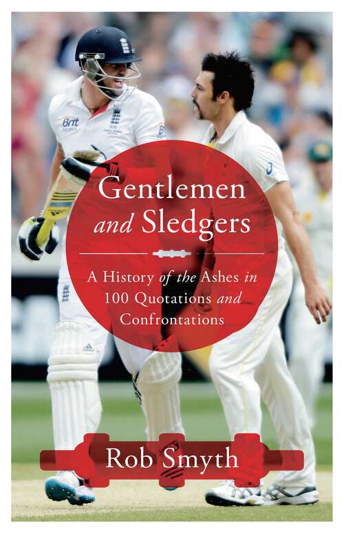 Book cover of Gentlemen and Sledgers: A History Of The Ashes In 100 Quotations And Confrontations