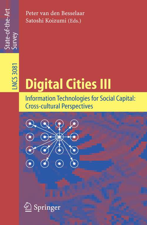 Book cover of Digital Cities III. Information Technologies for Social Capital: Third International Digital Cities Workshop, Amsterdam, The Netherlands, September 18-19, 2003, Revised Selected Papers (2005) (Lecture Notes in Computer Science #3081)