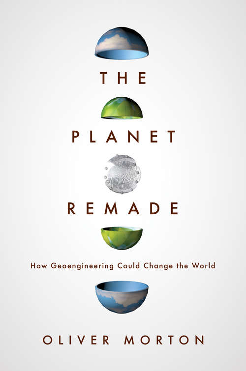 Book cover of The Planet Remade: How Geoengineering Could Change the World