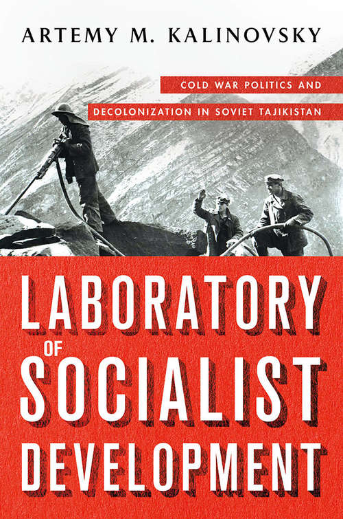 Book cover of Laboratory of Socialist Development: Cold War Politics and Decolonization in Soviet Tajikistan