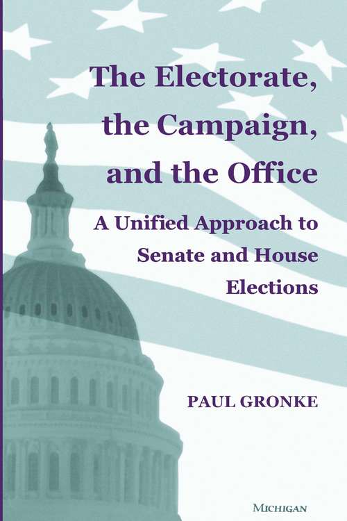 Book cover of The Electorate, the Campaign, and the Office: A Unified Approach to Senate and House Elections